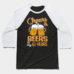 Cheers And Beers To My 61 Years 61st Birthday Funny Birthday Crew Baseball T-Shirt